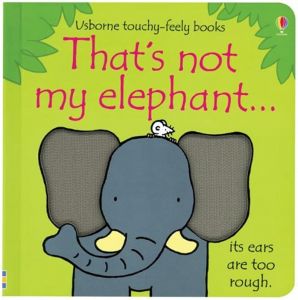 USBORNE TOUCHY-FEELY BOOK.THAT'S NOT MY ELEPHANT