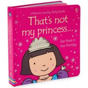 Usborne touchy-feely books. That's not my princess…