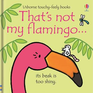 USBORNE TOUCHY-FEELY BOOK.THAT'S NOT MY FLAMINGO